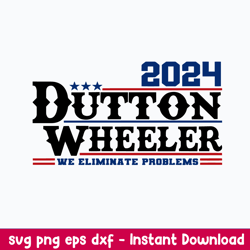 Dutton Wheeler 2024 We Eliminate Problems Svg, Png Dxf Eps File