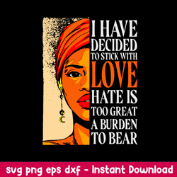 I Have Decided To Stick With Love Hate Is Too Great A Burden To Bear Svg, Png Dxf Eps File