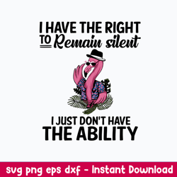 I Have The Right To Remain Silent  I Just Don_t Have The Ability Svg, Png Dxf Eps File