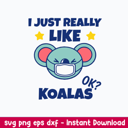 I Just Really Like Koalas Koala Wearing A Face Mask Svg, Bear Svg, Png Dxf Eps File