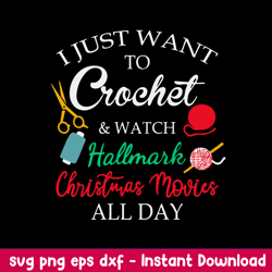 I Just Want To Crochet _ Watch Hallmark Christmas Movies All Day Svg, Png Dxf Eps File