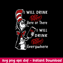I Will Drink Dr Pepper Here Or There I Will Drink Dr Pepper Everywhere Svg, Cat In The Hat Svg, Png Dxf Eps File