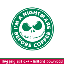 Im a Nightmare Before Coffee 1, Nightmare Before Coffee Starbucks Svg, Jack Svg, Halloween Svg, png,dxf,eps file