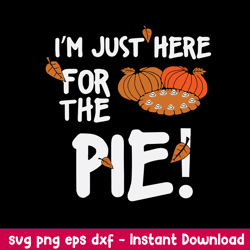 Im Just Here For The Pie! Svg, Halloween Svg, Png dxf Eps File