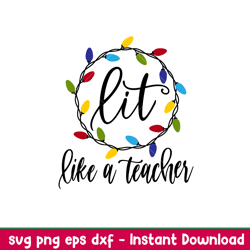 Lit Like A Teacher, Lit Like A Teacher Svg, Christmas Teacher Svg, Merry Christmas Svg, png, dxf, eps file