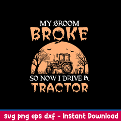 My Broom Broke So Now Drive A Tractor Svg, Png Dxf Eps File