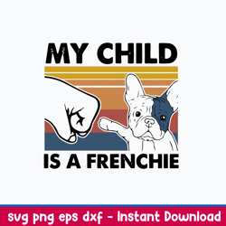 My Child Is A Frenchie Svg, Dog Svg, Png Dxf Eps File