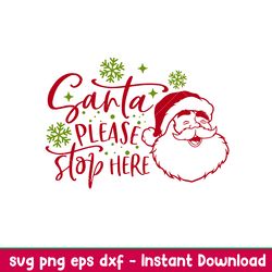 Santa Please Stop Here, Santa Please Stop Here Svg, Merry Christmas Svg, Santa Claus Svg, png,dxf,eps file