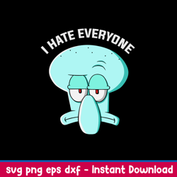 Squidward Tentacles I Hate Everyone Svg, Png Dxf Eps File