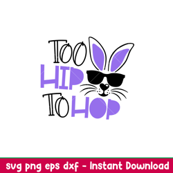 Too Hip To Hop, Too Hip To Hop Svg, Happy Easter Svg, Easter egg Svg, Spring Svg, png,dxf,eps file