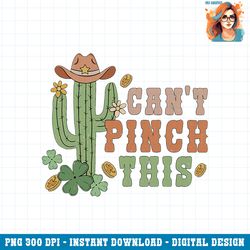 Can t Pinch This Funny St Patricks Day Western PNG Download
