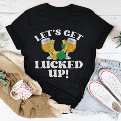 let's get lucked up st patrick’s tee