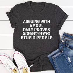 arguing with a fool tee