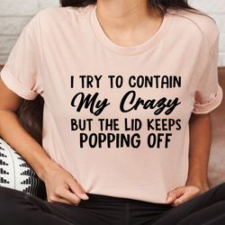 i tried to contain my crazy tee