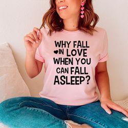 with fall in love when you can fall asleep tee