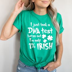 I Just Took A Dna Test Turns Out I'm Only 1% Irish Tee