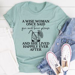 A Wise Woman Once Said Gin & Tonic Please Tee