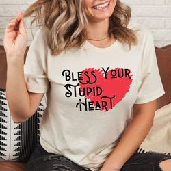 bless your stupid heart tee