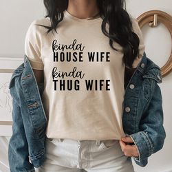 kinda house wife kinda thug wife tee