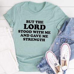 but the lord stood with me and gave me strength tee