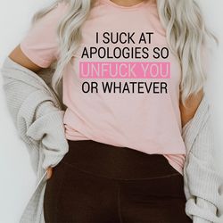 i suck at apologies tee