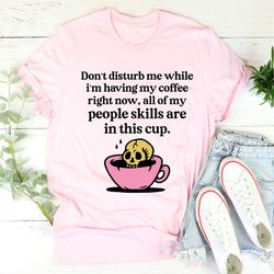 don't disturb me coffee tee