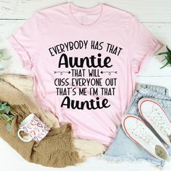 everybody has that auntie that will cuss everyone out tee
