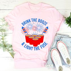 drink the booze & light the fuse tee