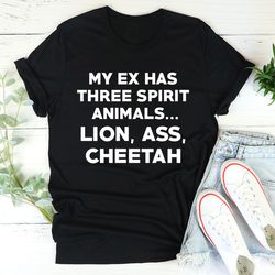 my ex has three spirit animals tee