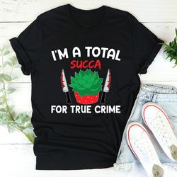 I'm A Total Succa For True Crime Tee