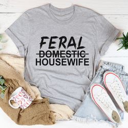 feral housewife tee