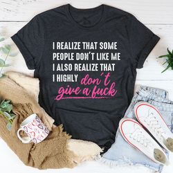 i realize that some people don't like me tee