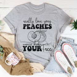 really love your peaches tee