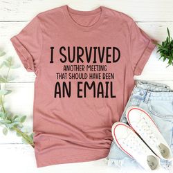 I Survived Another Meeting Tee