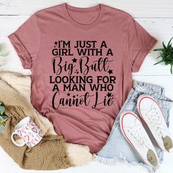 i'm just a girl looking for a man who cannot lie tee