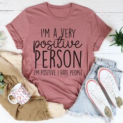 i'm a very positive person tee