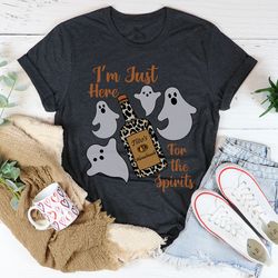 I'm Just Here For The Spirits Tee