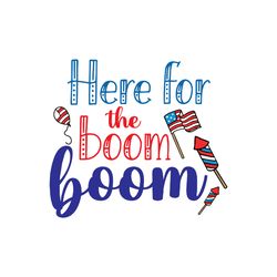 Here For The Boom Boom Svg, 4th of July Svg, Happy 4th Of July Svg file, File Cut Digital download