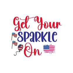 Get Your Sparkle On Svg, 4th of July Svg, Happy 4th Of July Svg, File Cut Digital download-1