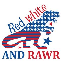 Red white and rawr Svg, 4th of July Svg, Happy 4th Of July Svg, Digital download