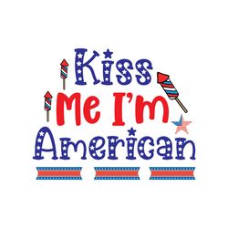 Kiss Me Im American Svg, 4th of July Svg, Happy 4th Of July Svg, Independence Day Svg, Cut file