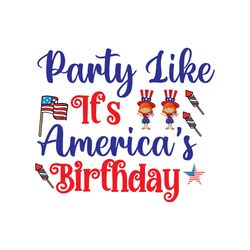 Party Like It's America's Birthday Svg, 4th of July Svg, Happy 4th Of July Svg, Independence Day Svg, Cut file