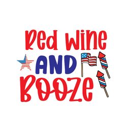 Red Wine And Booze Svg, 4th of July Svg, Happy 4th Of July Svg, Independence Day Svg, Cut file