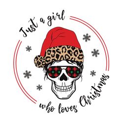 Skull Just Girl Who Loves Christmas SVG, Merry Christmas Svg, Winter svg, Santa SVG, Holiday Svg Cut File for Cricut