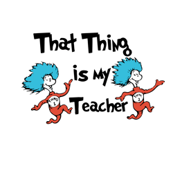 That Thing Teacher Dr Seuss Svg, Cat In The Hat SVG, Dr Seuss Hat SVG, Green Eggs And Ham Svg, Dr Seuss for Teachers Svg