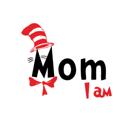 Mom I Am Dr Seuss Svg, Cat In The Hat SVG, Dr Seuss Hat SVG, Green Eggs And Ham Svg, Dr Seuss for Teachers Svg