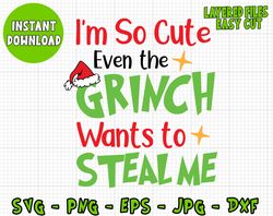 Im so cute even the grinch wants to steal me Svg, Cricut Digital Cut File, Silhouette, Clipart Vector Svg, Png Dxf jpg E