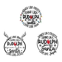 Dance Like Frosty Shine like Rudolph Give like Santa Love Like Jesus SVG Cut File vinyl decal file for silhouette, Chris