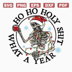 Ho Ho Holy Shit What A Year Christmas Skeleton Svg