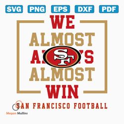 San Francisco 49ers We Almost Always Almost Win Svg